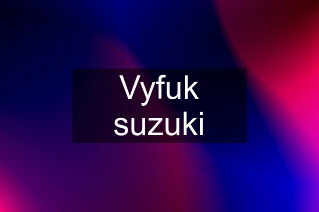 Vyfuk suzuki