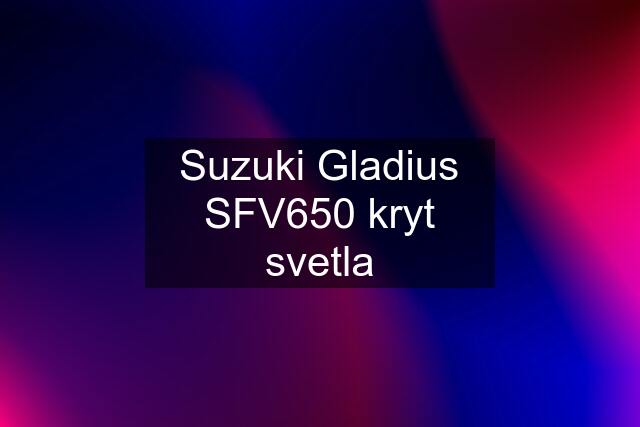 Suzuki Gladius SFV650 kryt svetla