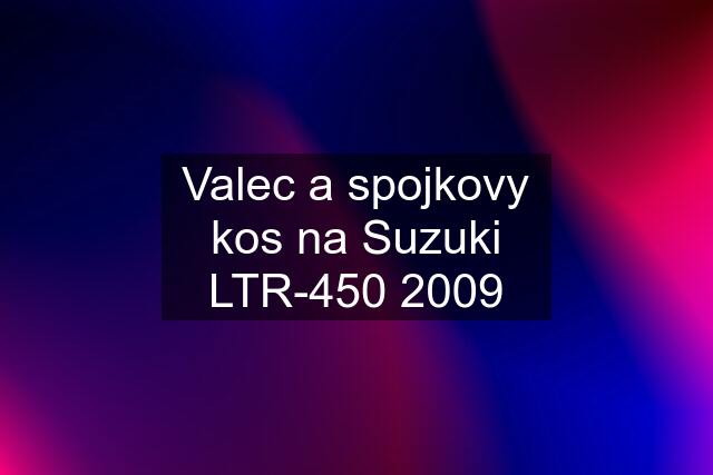 Valec a spojkovy kos na Suzuki LTR-450 2009