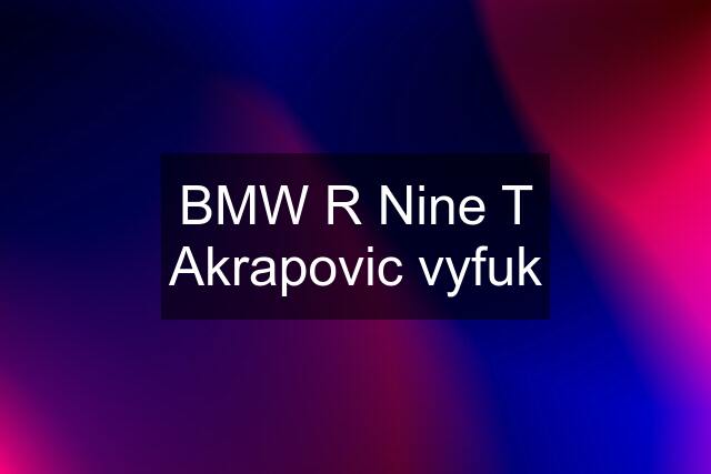 BMW R Nine T Akrapovic vyfuk