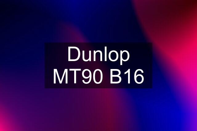 Dunlop MT90 B16