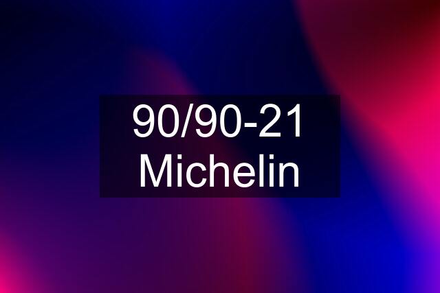 90/90-21 Michelin