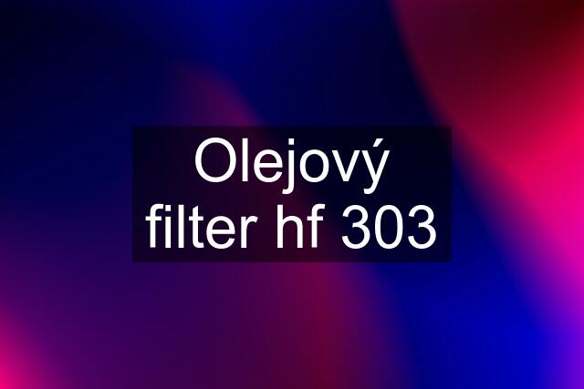 Olejový filter hf 303