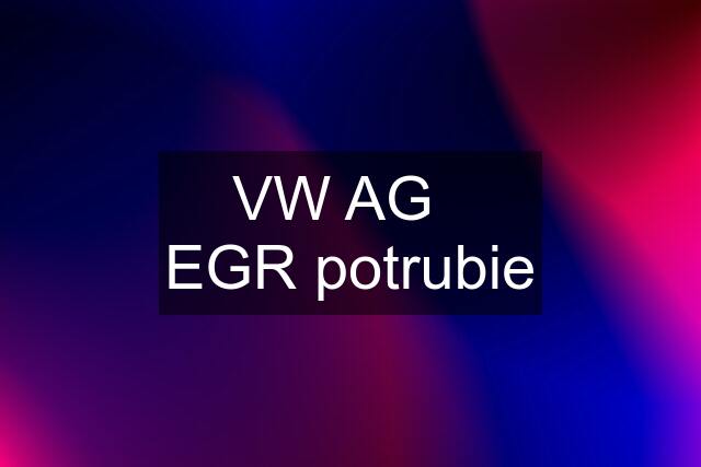 VW AG   EGR potrubie