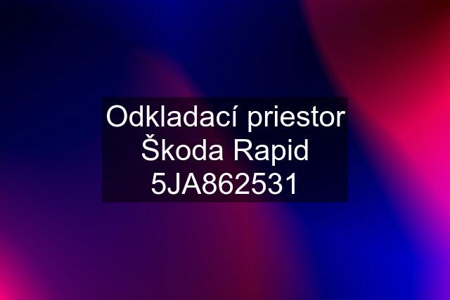 Odkladací priestor Škoda Rapid 5JA862531