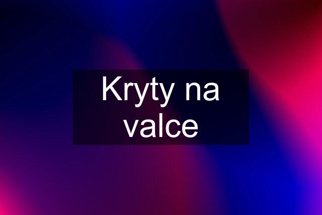 Kryty na valce