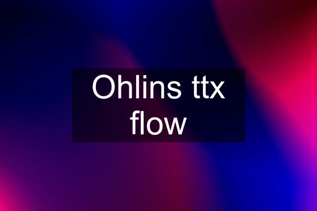 Ohlins ttx flow