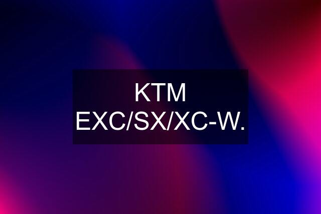KTM EXC/SX/XC-W.