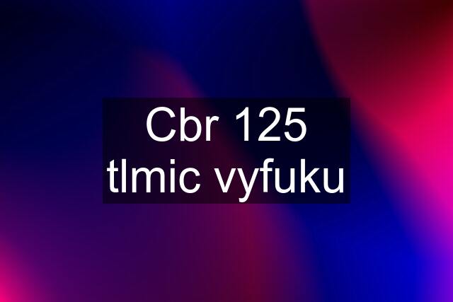 Cbr 125 tlmic vyfuku