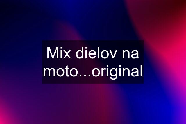 Mix dielov na moto...original