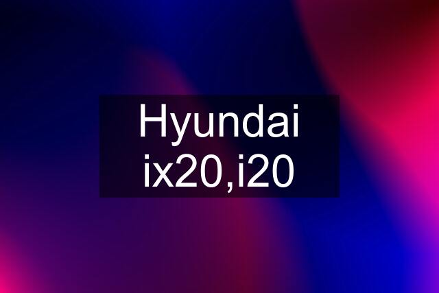 Hyundai ix20,i20