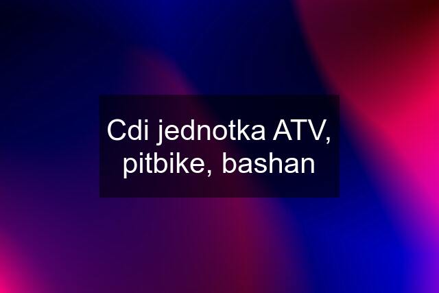 Cdi jednotka ATV, pitbike, bashan