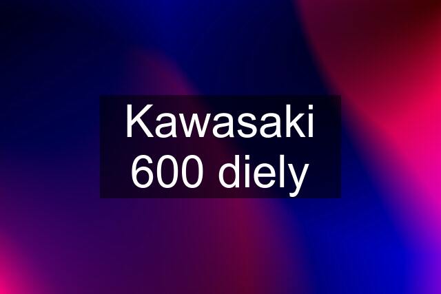 Kawasaki 600 diely