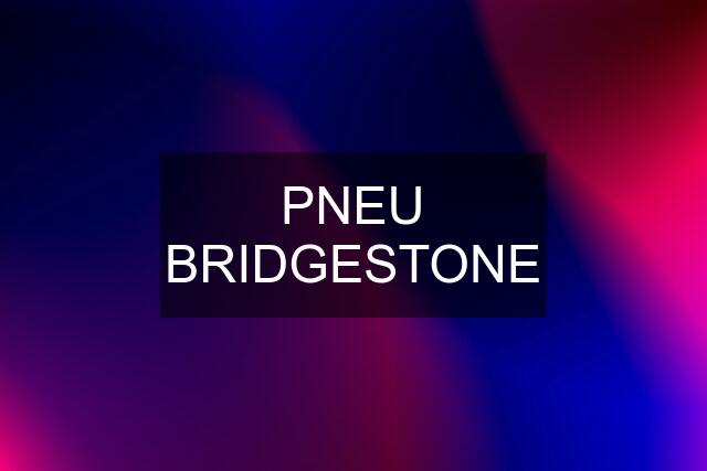 PNEU BRIDGESTONE