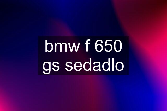 bmw f 650 gs sedadlo