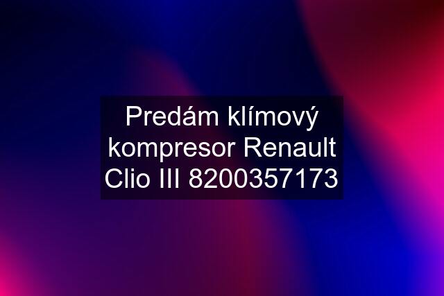 Predám klímový kompresor Renault Clio III 8200357173