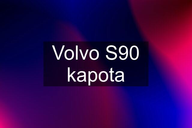 Volvo S90 kapota