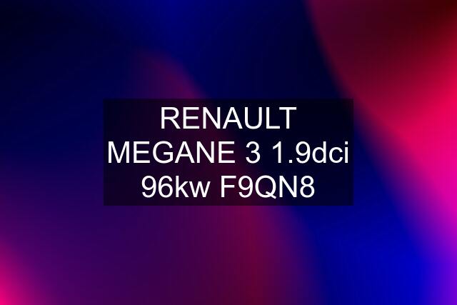 RENAULT MEGANE 3 1.9dci 96kw F9QN8