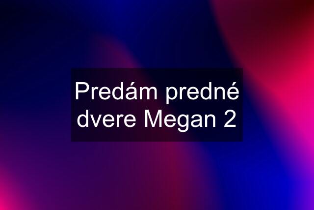 Predám predné dvere Megan 2