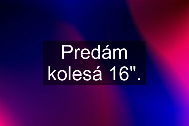 Predám kolesá 16".
