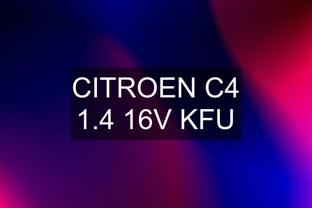 CITROEN C4 1.4 16V KFU