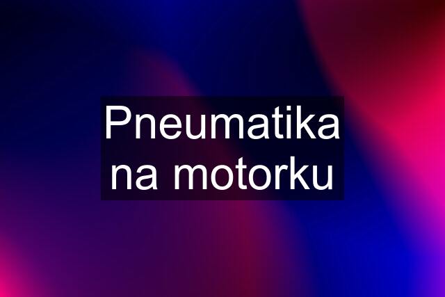 Pneumatika na motorku