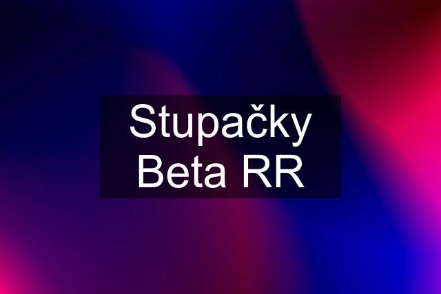 Stupačky Beta RR