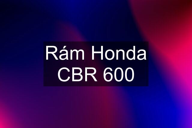 Rám Honda CBR 600