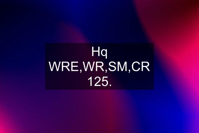 Hq WRE,WR,SM,CR 125.