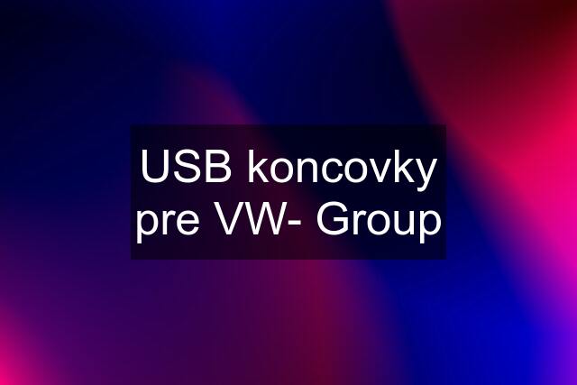 USB koncovky pre VW- Group