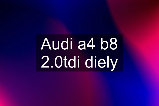 Audi a4 b8 2.0tdi diely