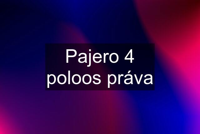 Pajero 4 poloos práva