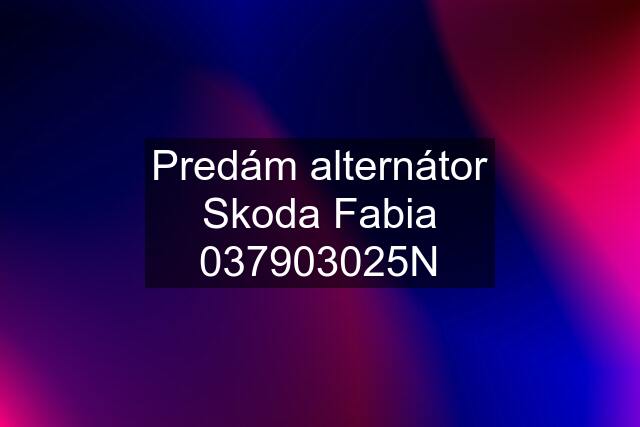 Predám alternátor Skoda Fabia 037903025N