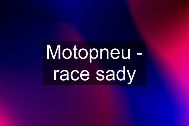 Motopneu - race sady