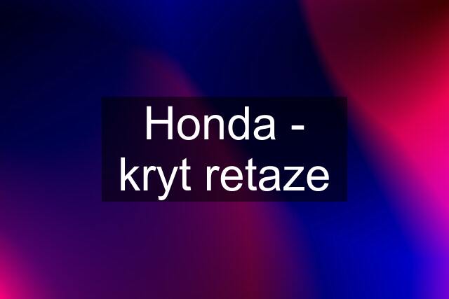 Honda - kryt retaze