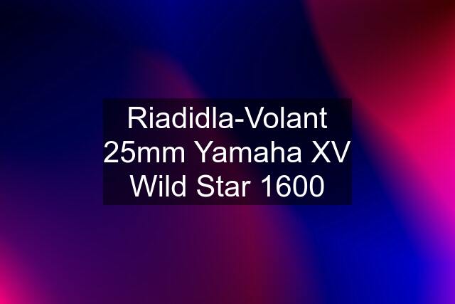 Riadidla-Volant 25mm Yamaha XV Wild Star 1600