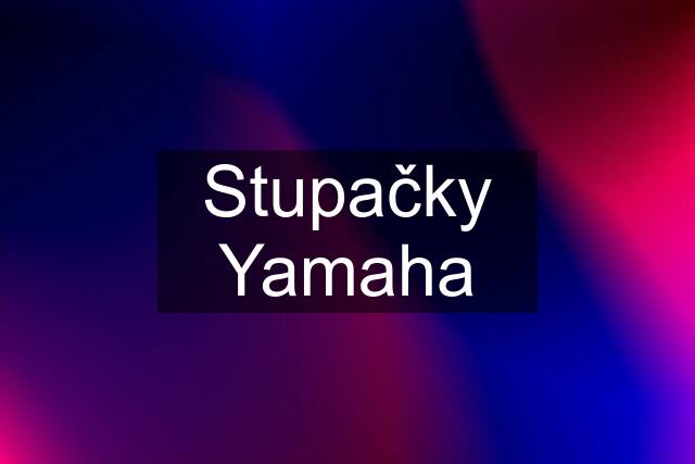 Stupačky Yamaha