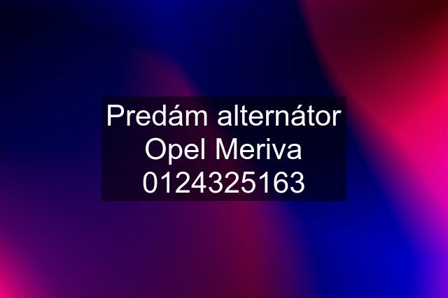 Predám alternátor Opel Meriva 