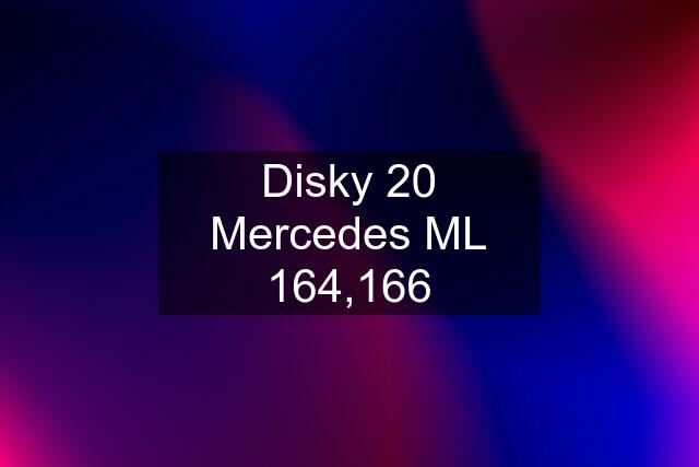 Disky 20 Mercedes ML 164,166