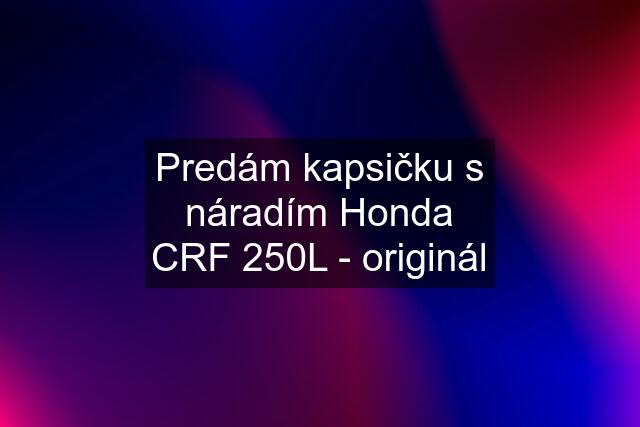 Predám kapsičku s náradím Honda CRF 250L - originál