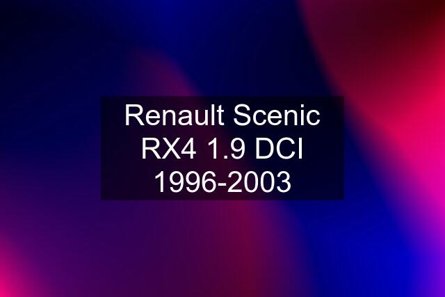 Renault Scenic RX4 1.9 DCI 1996-2003