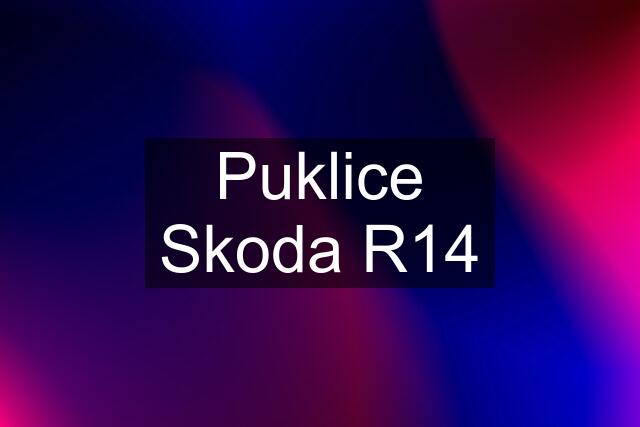 Puklice Skoda R14