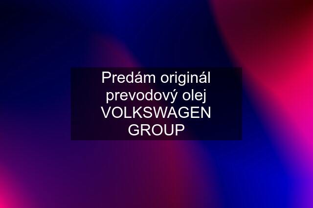 Predám originál prevodový olej VOLKSWAGEN GROUP