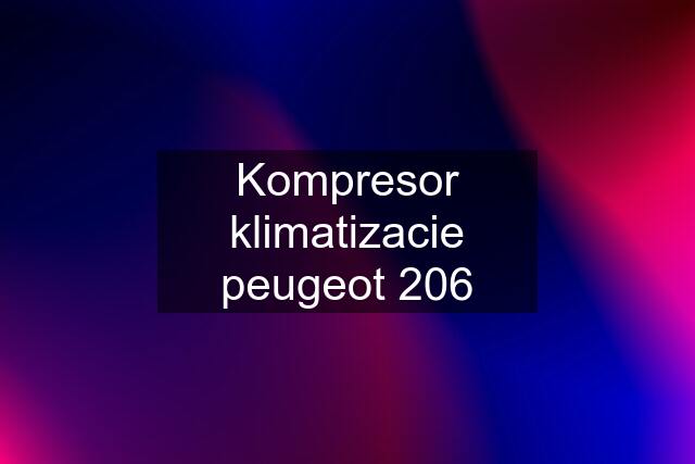 Kompresor klimatizacie peugeot 206