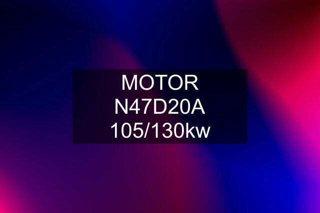 MOTOR N47D20A 105/130kw