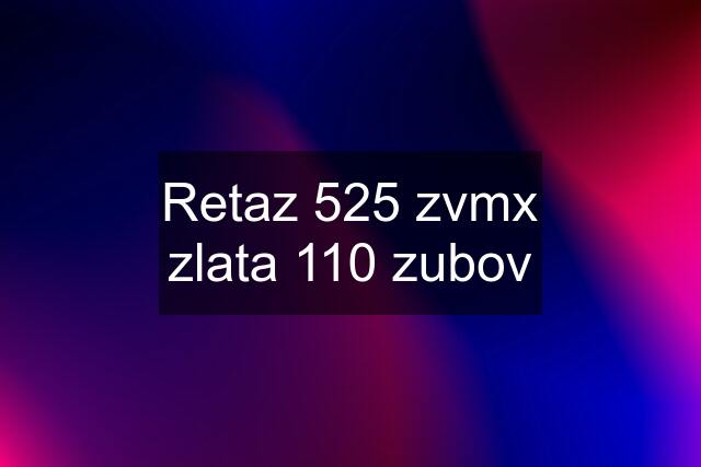 Retaz 525 zvmx zlata 110 zubov