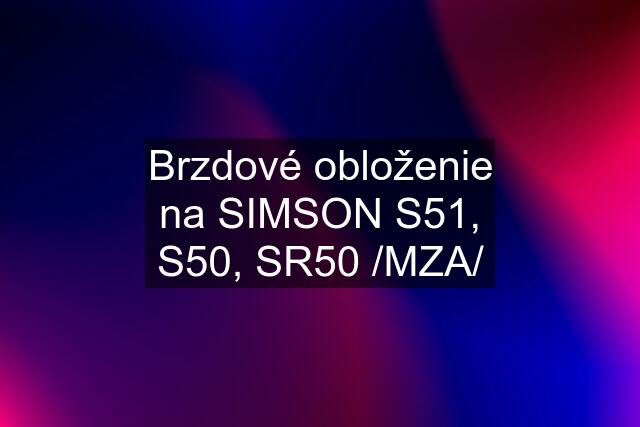 Brzdové obloženie na SIMSON S51, S50, SR50 /MZA/