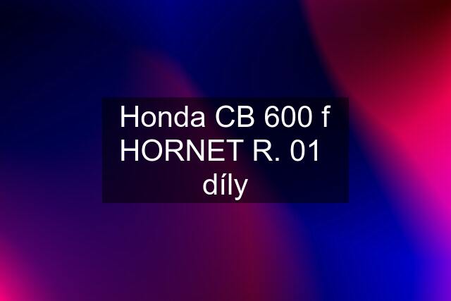 Honda CB 600 f HORNET R. 01  díly