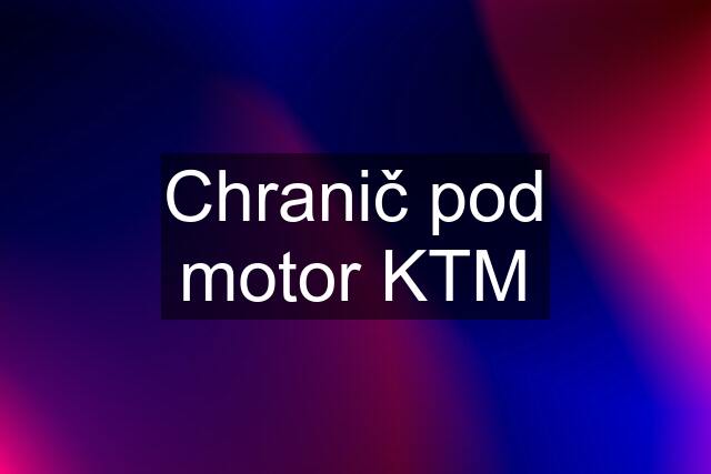 Chranič pod motor KTM