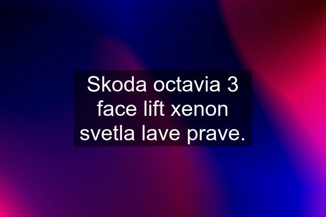 Skoda octavia 3 face lift xenon svetla lave prave.